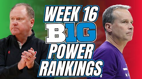 Week 16 Big Ten Basketball Power Rankings