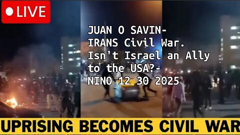JUAN O SAVIN- IRANS Civil War. Isn't Israel an Ally to the USA?- NINO 12 30 2025