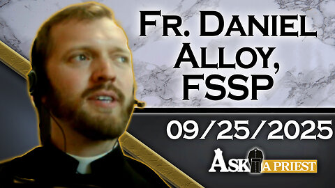 Ask A Priest Live with Fr. Daniel Alloy, FSSP - 9/25/25