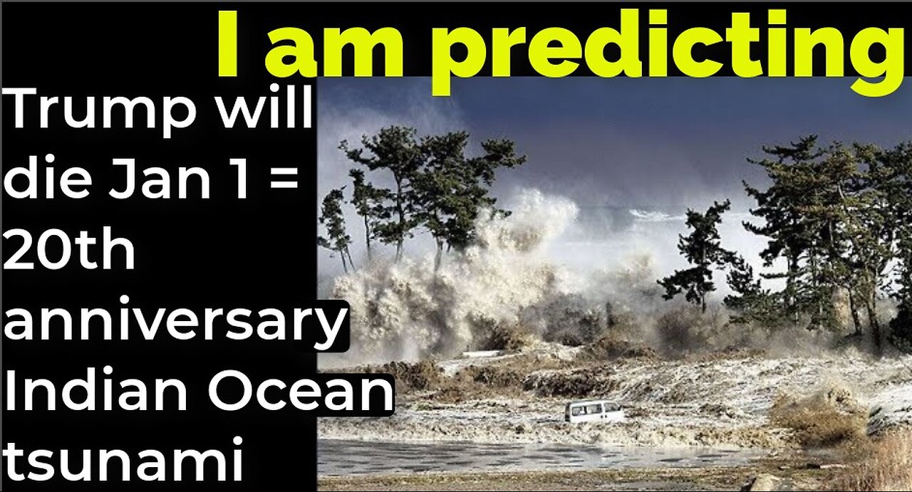 I am predicting: Trump will die Jan 1 = 20th anniversary Indian Ocean tsunami