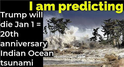 I am predicting: Trump will die Jan 1 = 20th anniversary Indian Ocean tsunami