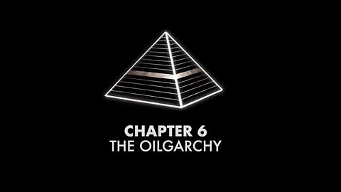 Chapter 06: The Oilgarchy - The Pyramid of Power