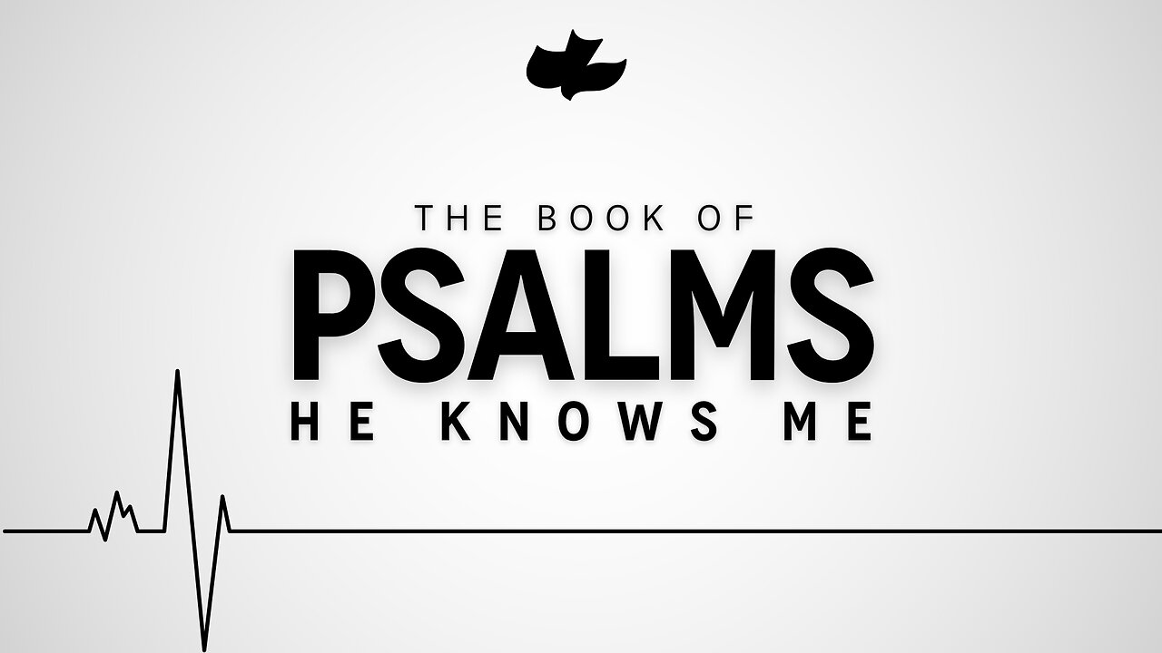 Sunday 11.09.2025 9AM - Psalm 139 - He Knows Me