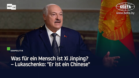 Was für ein Mensch ist Xi Jinping? – Lukaschenko: "Er ist ein Chinese"