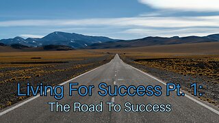 Living For Success Pt. 1: The Road To Success