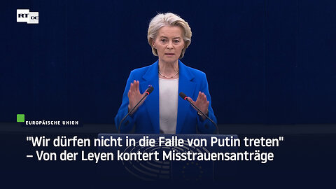 "Wir dürfen nicht in die Falle von Putin treten" – Von der Leyen kontert Misstrauensanträge