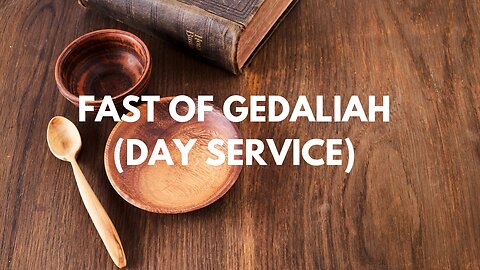 FAST OF GEDALIAH (DAY SERVICE)