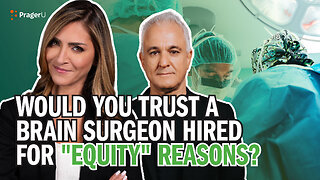 Would You Trust a Brain Surgeon Hired for "Equity" Reasons? | Real Talk | PragerU