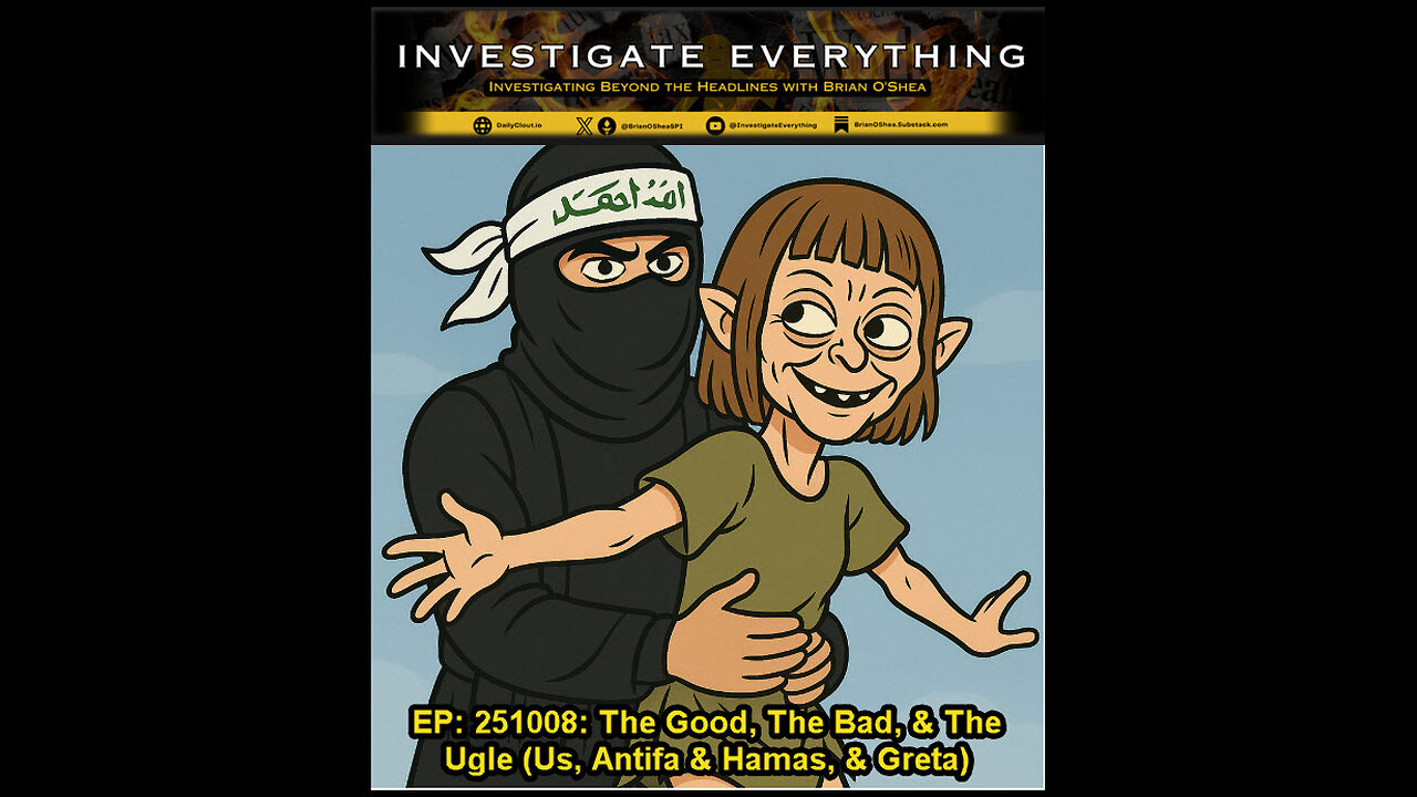 EP251008: The Good, the Bad, & the Ugly: Us, Antifa & Hamas, & Greta.
