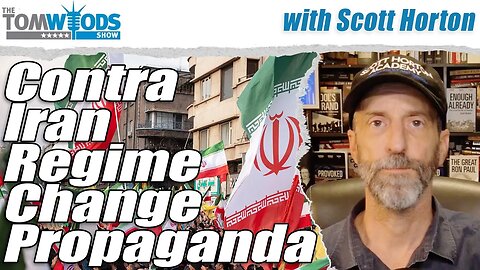 Scott Horton on Iran Regime Change Propaganda | Tom Woods Show #2727