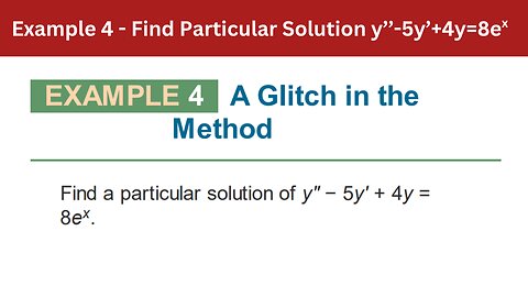 3.4 Example 4 | Find Particular Solution y’’-5y’+4y=8ex | AEM 7th Edition Add description