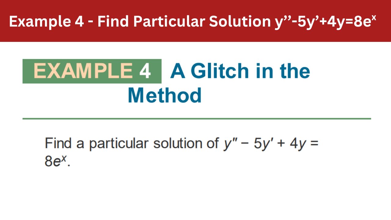 3.4 Example 4 | Find Particular Solution y’’-5y’+4y=8ex | AEM 7th Edition Add description