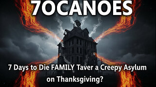 7 Days to Die FAMILY Takes Over a Creepy Asylum on Thanksgiving?