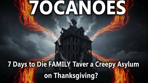 7 Days to Die FAMILY Takes Over a Creepy Asylum on Thanksgiving?