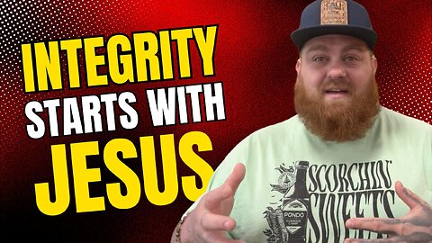 Integrity Starts with Jesus