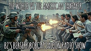 BZ's Saloon, 01.13.26: "The World vs The American Taxpayer"