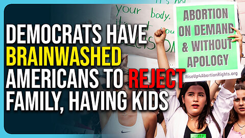 Democrats Have Brainwashed Americans To Reject Family, Having Kids 