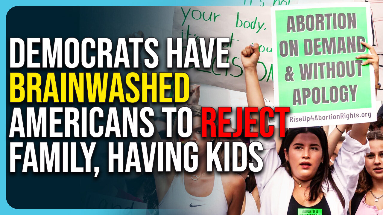Democrats Have Brainwashed Americans To Reject Family, Having Kids