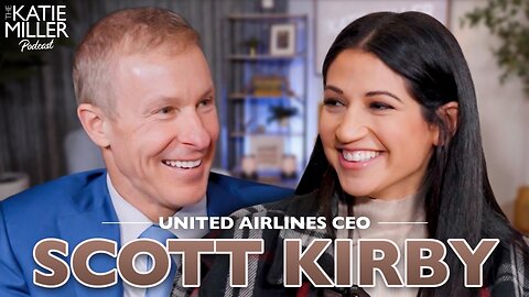 Scott Kirby - United Airlines CEO | The Katie Miller Podcast Ep. 15