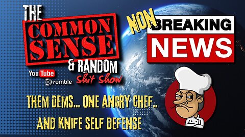 The Common Sense and Random Shit, Show (Them Dems, One Angry Chef and Knives)