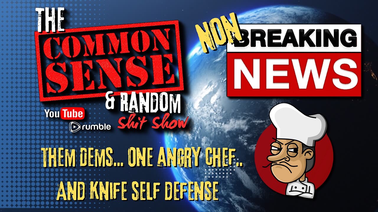 The Common Sense and Random Shit, Show (Them Dems, One Angry Chef and Knives)