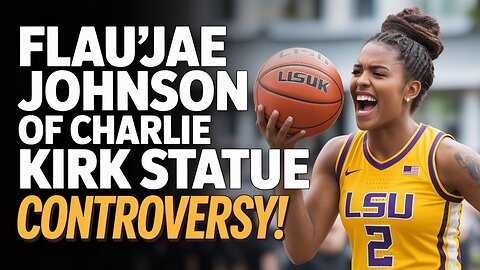 Flau'jae Johnson of LSU RIPS into Charlie Kirk Statue Controversy!