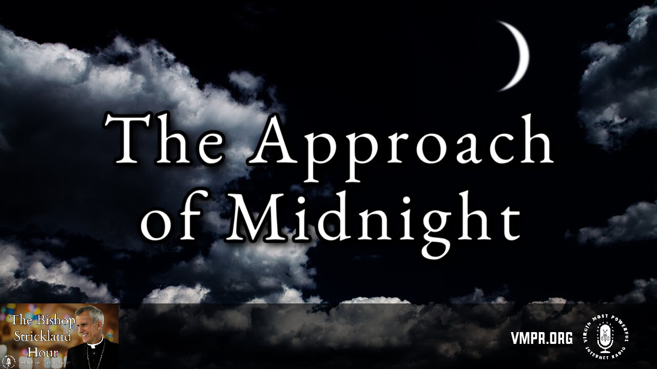 25 Mar 25, The Bishop Strickland Hour: The Approach of Midnight