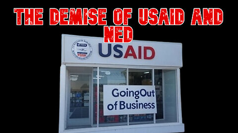 The Demise of USAID and NED: COI #764