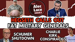 Hegseth Calls Out FAT Generals | Schumer Shutdown | Charlie Kirk Conspiracy’s | The Alec Lace Show