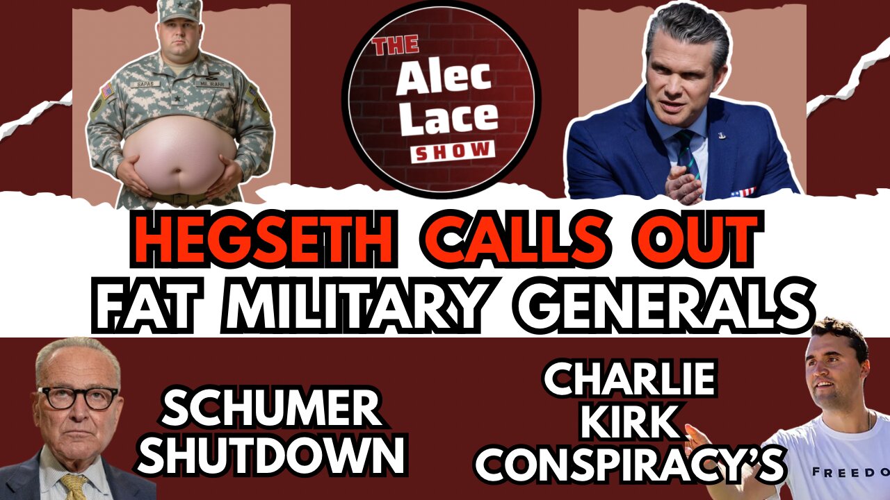 Hegseth Calls Out FAT Generals | Schumer Shutdown | Charlie Kirk Conspiracy’s | The Alec Lace Show