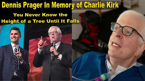You Never Know The Height of a Tree Until it Falls-Dennis Prager in memory of Charlie Kirk