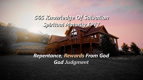 565 Knowledge Of Salvation - Spiritual Maturity EP17 - Repentance, Rewards From God, God Judgment