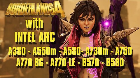 Borderland 4 on Intel ARC experience A380 - A550m - A580 - A730m - A750 - A770 8G & LE - B570 - B580