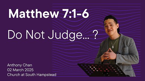 Matthew 7:1-6 | Do Not Judge | Anthony Chan