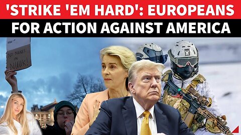 HIT TRUMP WHERE IT HURTS!’: Europeans DECLARE 'War' Against U.S. Over Greenland; Demand Big Action
