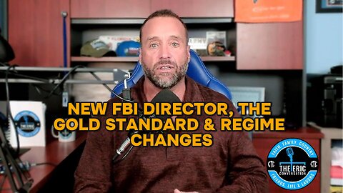 NEW FBI DIRECTOR, GOLD STANDARD & REGIME CHANGE Ep 47r