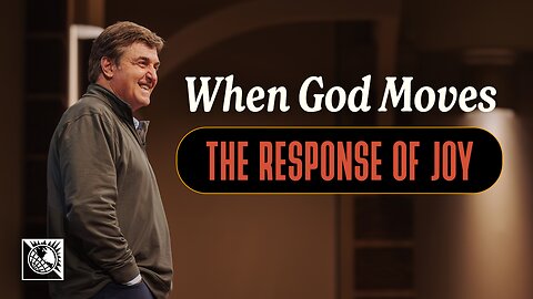 When God Moves [The Response of Joy]