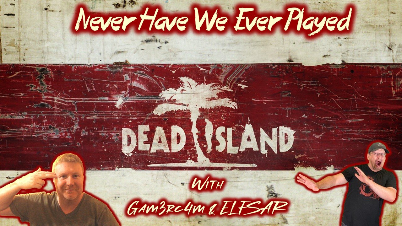 All This Turkey Has Me Dead Tired – Never Have We Ever Played: Dead Island Coop w/ @elfsarplays – Ep 4