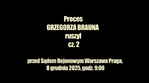 PROCES GRZEGORZA BRAUNA RUSZYŁ cz.2 (8.12.2025)