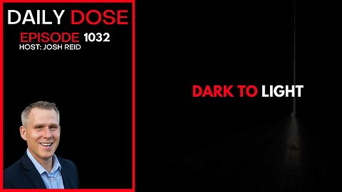 Dark To Light | Ep. 1032 The Daily Dose
