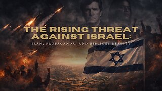 The Rising Threat Against Israel: Iran, Propaganda, and Biblical Reality