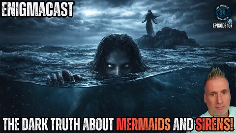 The Dark Truth About Mermaids and Sirens! #EnigmaCast 107