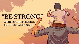 "Be Strong" (A Biblical Reflection on Physical Fitness) January 15, 2025