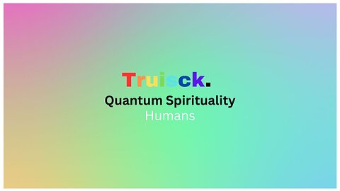 Quantum Spirituality 5. Humans