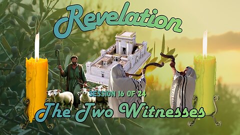 Revelation Session 16 of 24 (The Two Witnesses in Jerusalem)