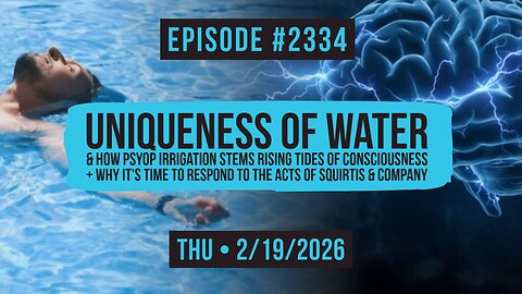Owen Benjamin | #2334 Uniqueness of Water & How Psyop Irrigation Stems Rising Tides Of Consciousness + Why It's Time To Respond To The Acts of Squirtis & Company