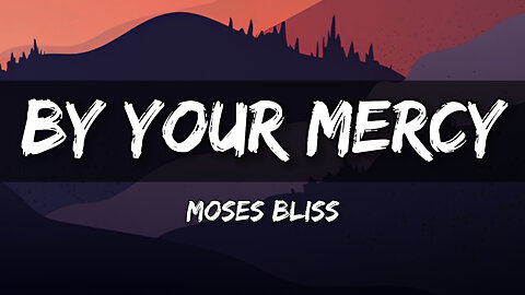 Moses Bliss - By Your MERCY (Lyrics) 🎵