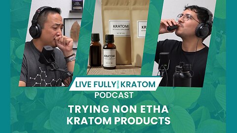 Trying non ETHA Kratom Products | Ep 123 | Live Fully Podcast
