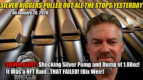 SILVER RIGGERS PULLED OUT ALL THE STOPS YESTERDAY (January 26, 2026) — SILVER ALERT! Shocking Silver Pump and Dump of 1.8Boz! It Was a HFT Raid...👉THAT FAILED! (Bix Weir)