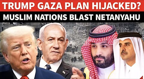 ‘STOP RIGHT NOW, TRUMP’: Saudi-Led Muslim Nations RAGE as Israel ‘TWEAKS’ White House Gaza Deal
